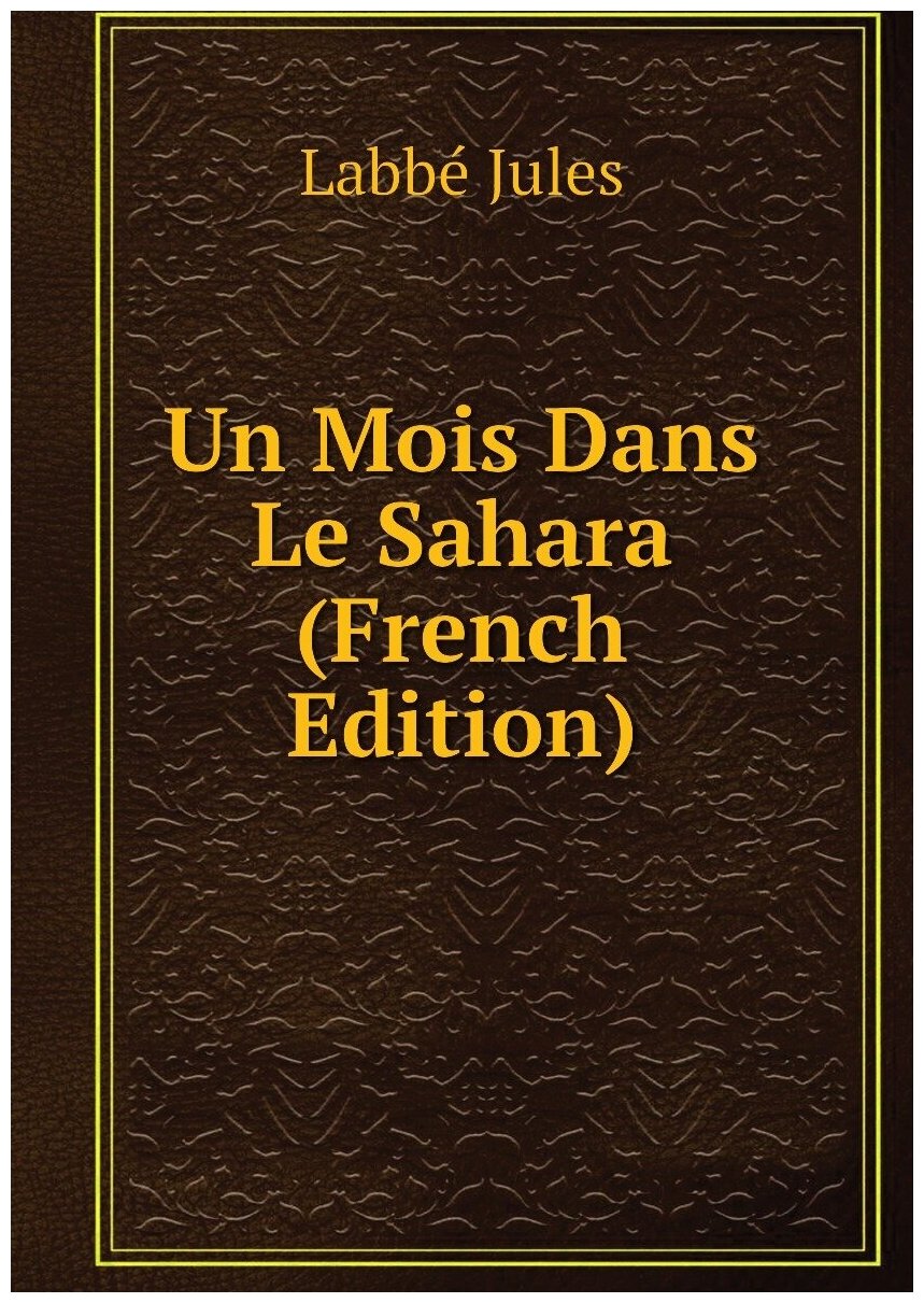 Un Mois Dans Le Sahara (French Edition)