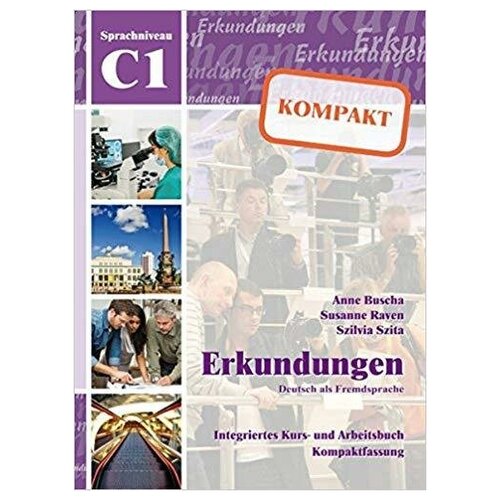 Anne Buscha. Erkundungen C1. Kompakt Kurs- und Arbeitsbuch mit CD (+ Audio CD). -