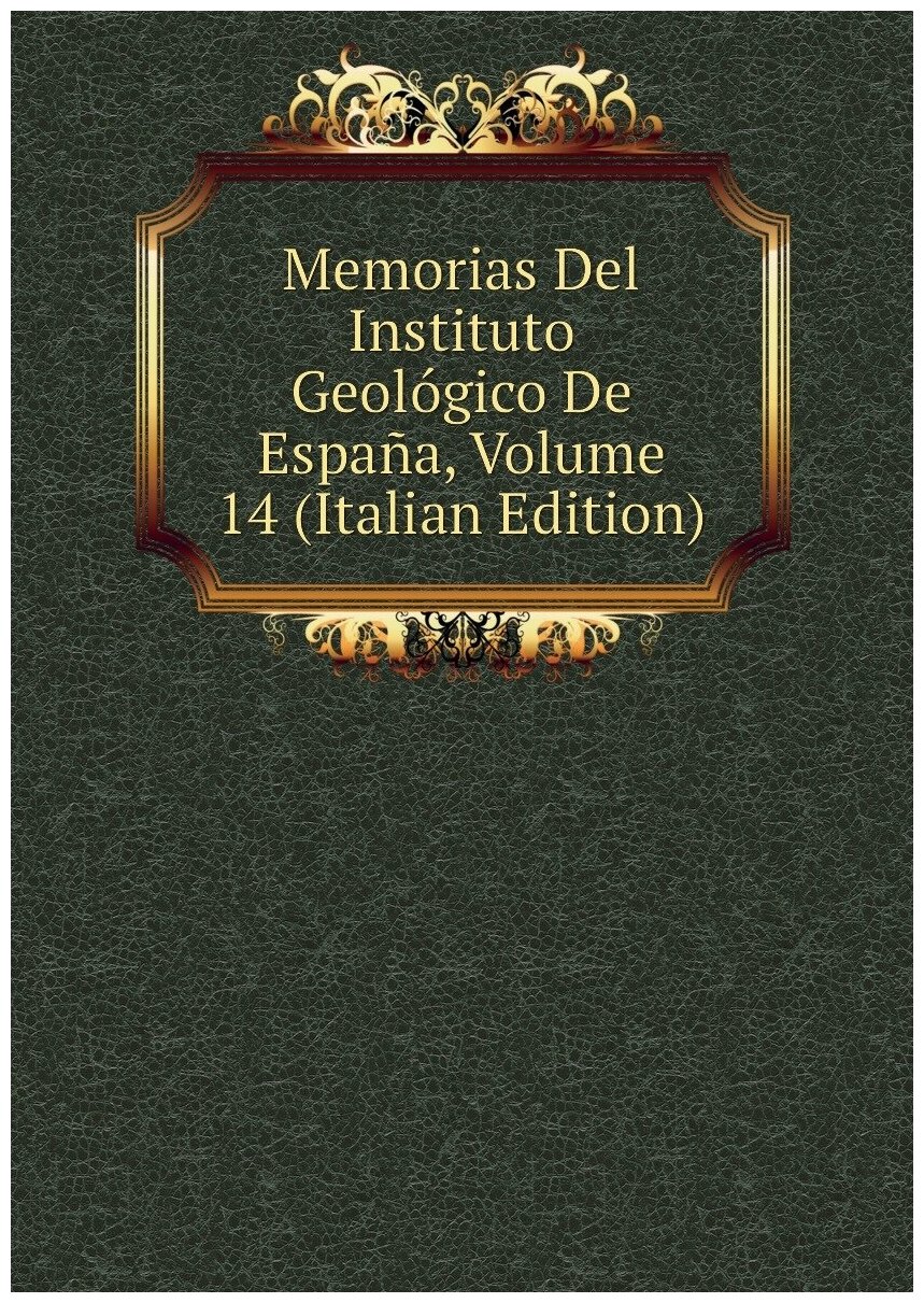 Memorias Del Instituto Geológico De España Volume 14 (Italian Edition)