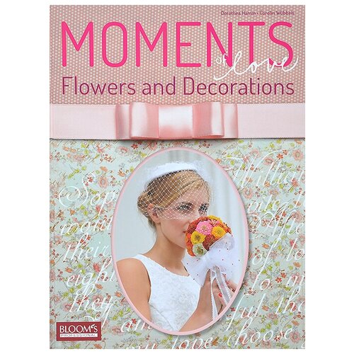 Moments of Love: Flowers and Decorations / Моменты любви. Цветы и оформления