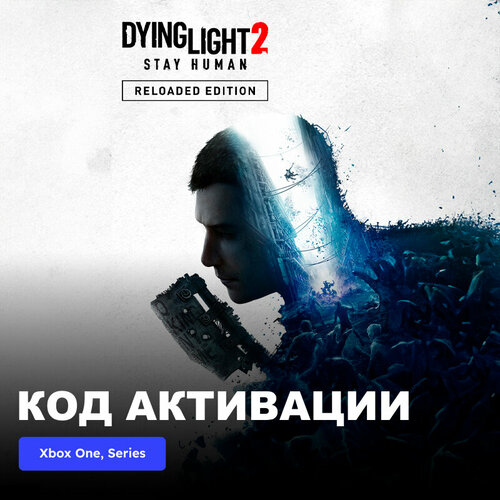 Игра Dying Light 2 Stay Human - Reloaded Edition Xbox One Xbox Series XS электронный ключ Аргентина 5789₽