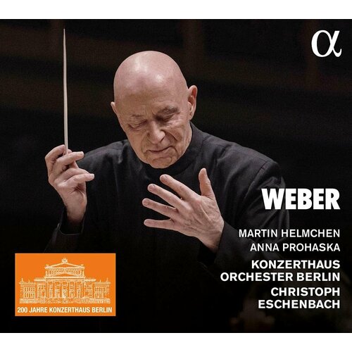 Компакт-Диски, Alpha Classics, MARTIN HELMCHEN, ANNA PROHASKA, KONZERTHAUSORCHESTER BERLIN, CHRISTOPH ESCHENBACH - Weber: Orchestral Works (CD)