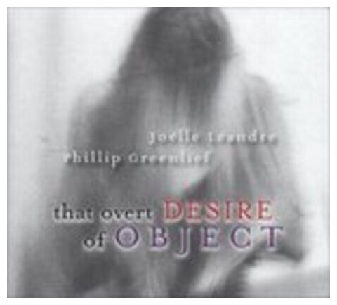 Компакт-Диски, Relative Pitch Records, GREENLIEF, PHILLIP / LEANDRE, JOELLE - That Overt Desire Of Object (CD)