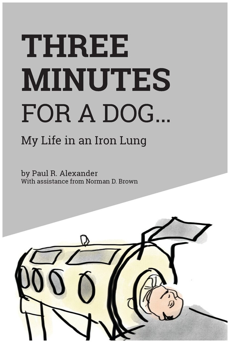 Three Minutes for a Dog. My Life in an Iron Lung