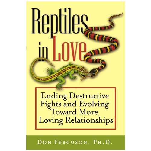 Reptiles in Love. Ending Destructive Fights and Evolving Toward More Loving Relationships