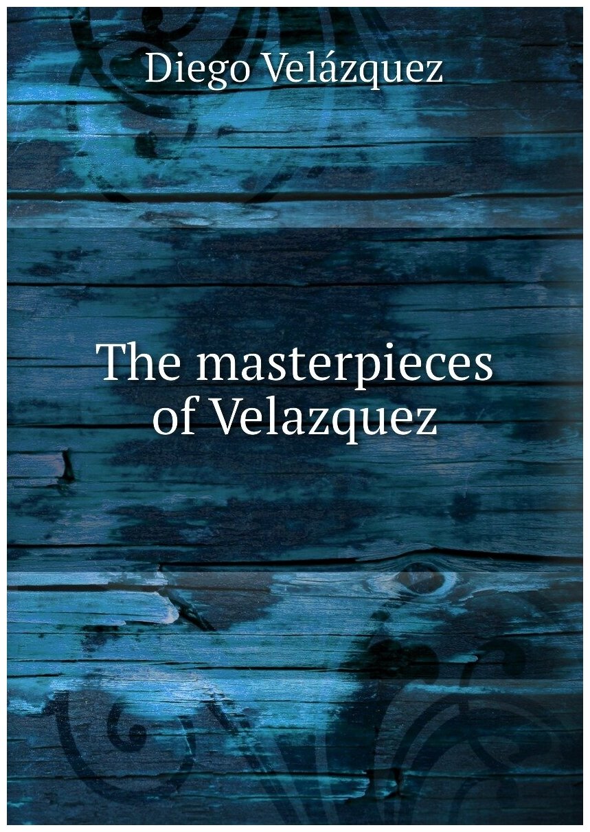 The masterpieces of Velazquez
