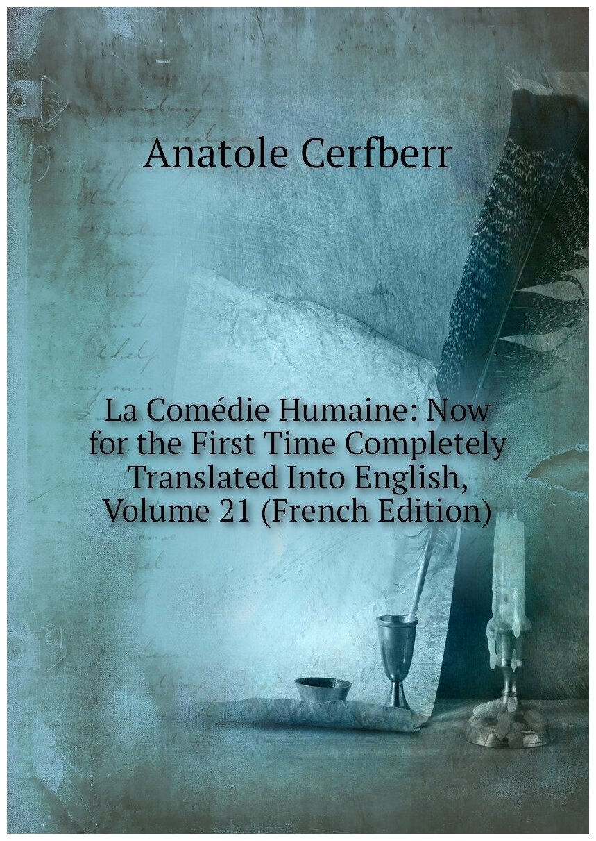 La Comédie Humaine: Now for the First Time Completely Translated Into English, Volume 21 (French Edition)