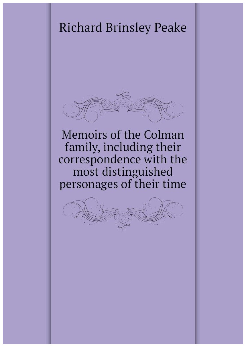 Memoirs of the Colman family, including their correspondence with the most distinguished personages of their time