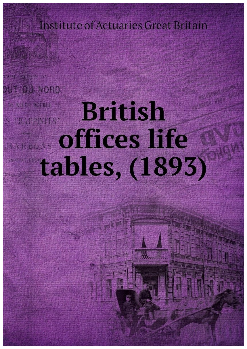 British offices life tables, (1893)
