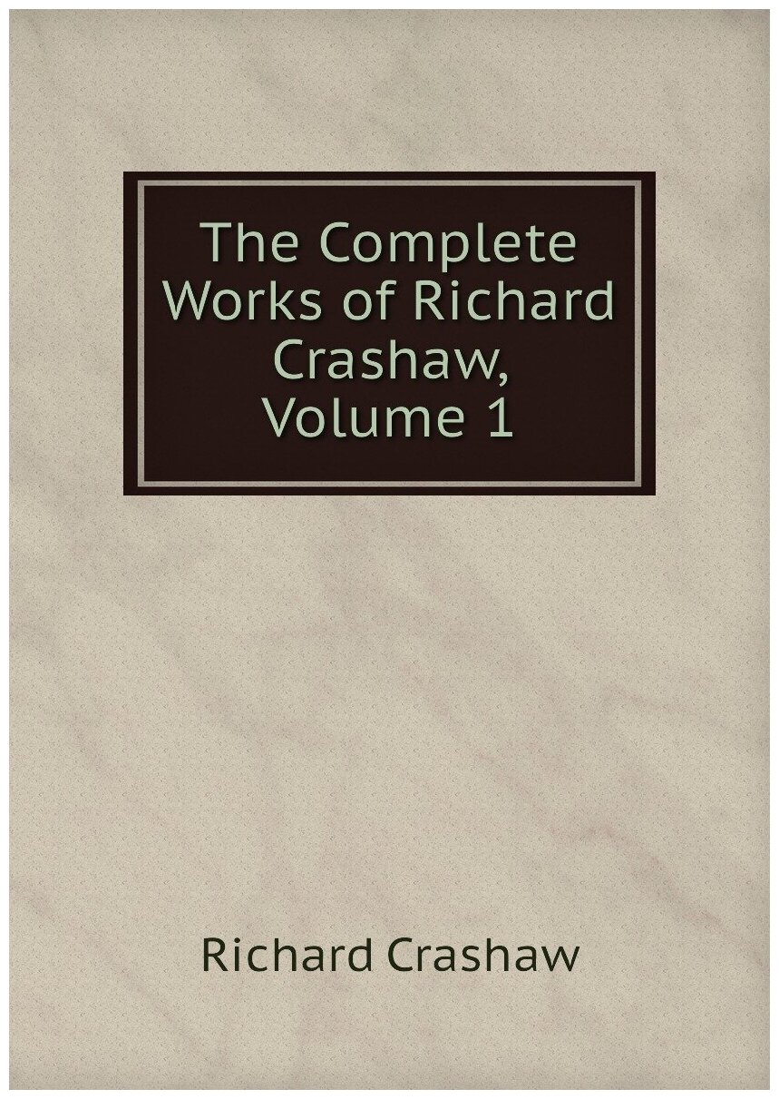 The Complete Works of Richard Crashaw, Volume 1