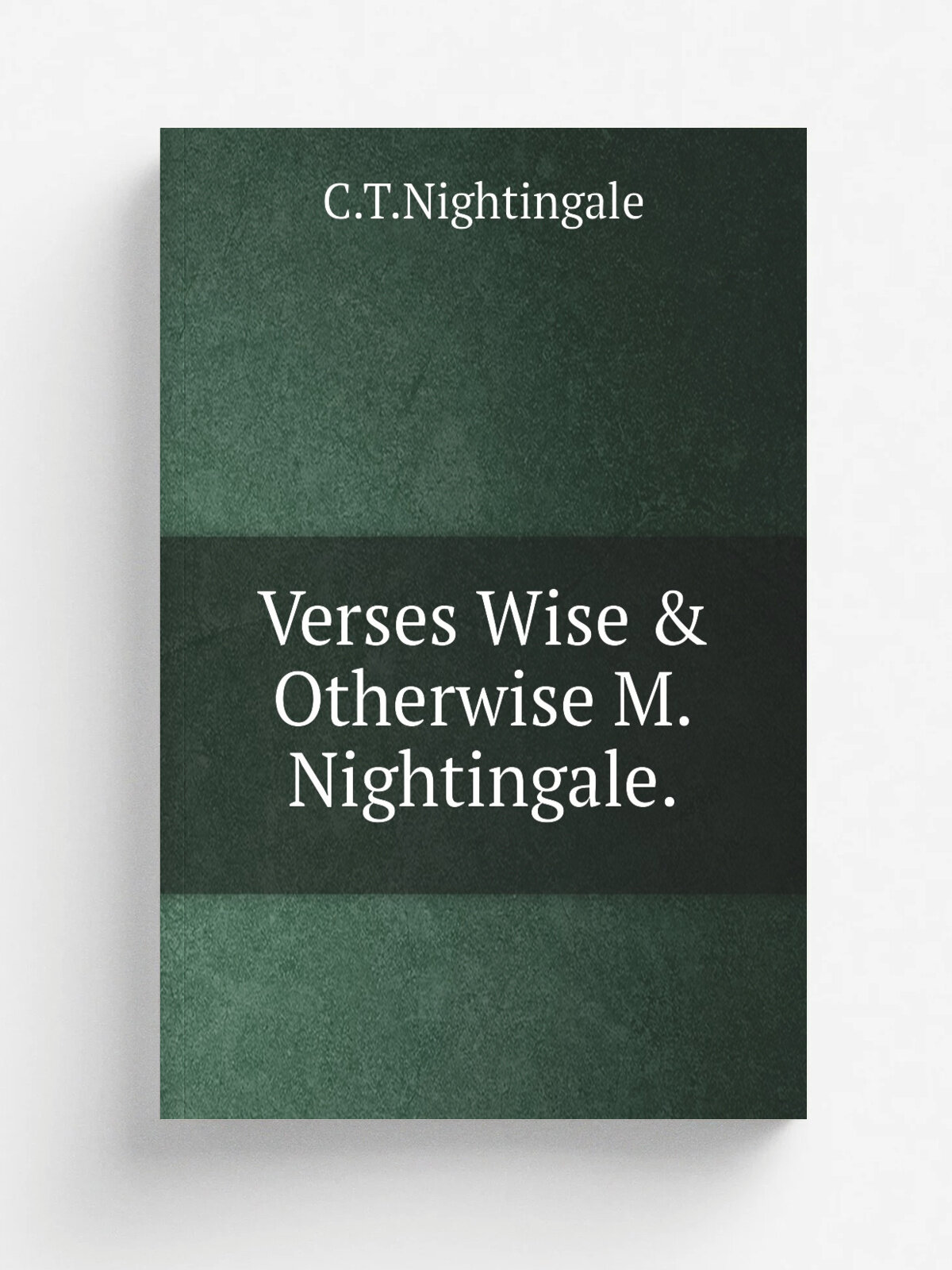 Verses Wise & Otherwise M.Nightingale. | C.T.Nightingale | Репринт