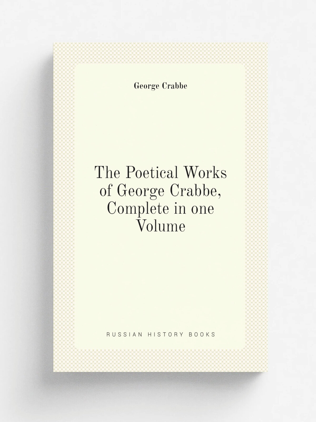 The Poetical Works of George Crabbe, Complete in one Volume | Crabbe George | Репринт