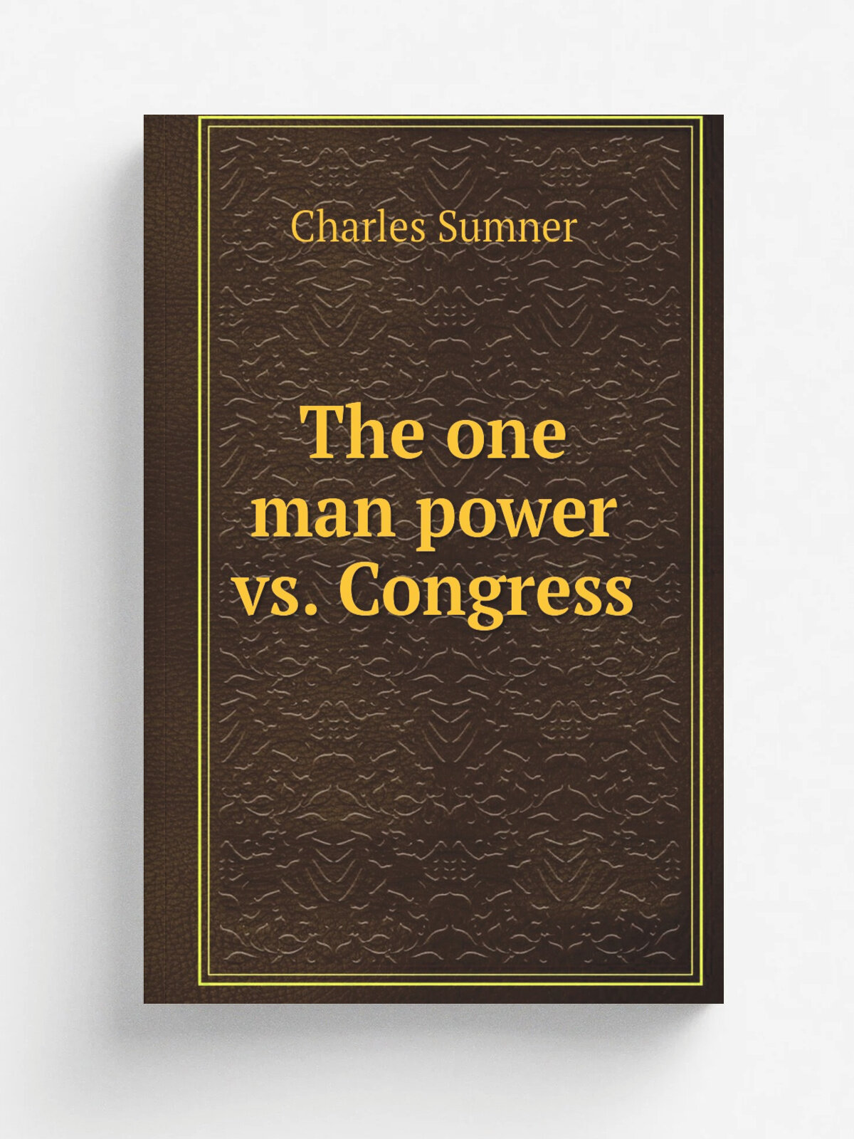 The one man power vs. Congress | Charles Sumner | Репринт