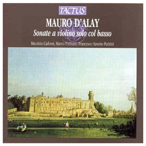 D'Alay: Sonatas for Violin with basso continuo. Maurizio Cadossi, Marco Frezzato and Francesco Saverio Pedrini