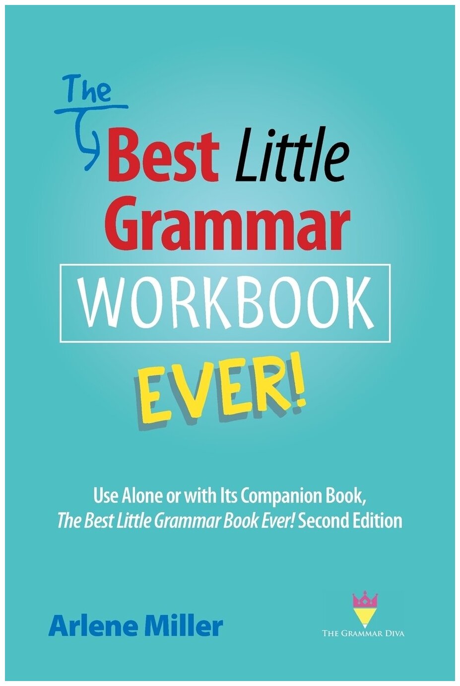 The Best Little Grammar Workbook Ever. Use Alone or with Its Companion Book The Best Little Grammar Book Ever! Second Edition