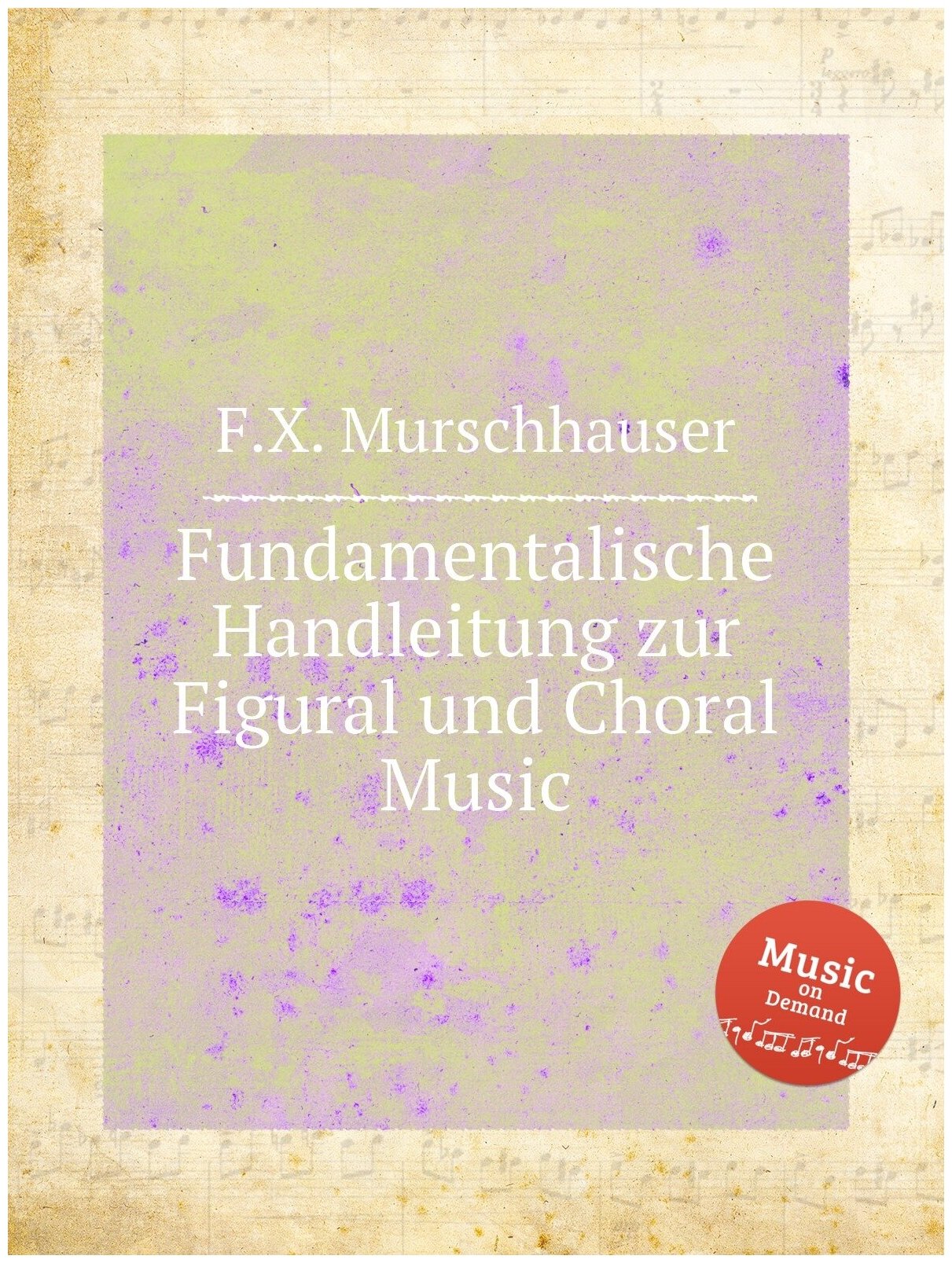 Fundamentalische Handleitung zur Figural und Choral Music