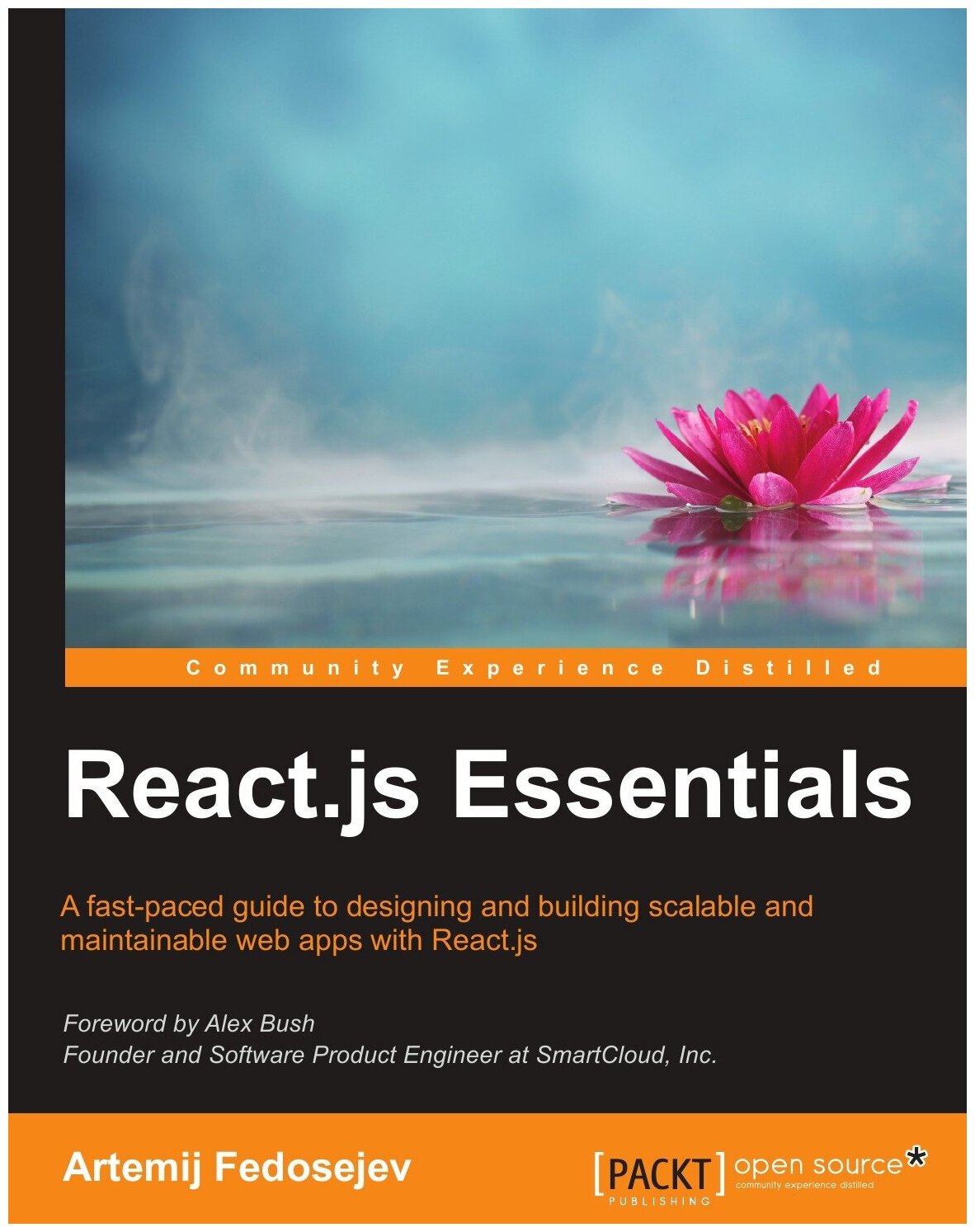 React.js Essentials. A fast-paced guide to designing and building scalable and maintainable web apps with React. js