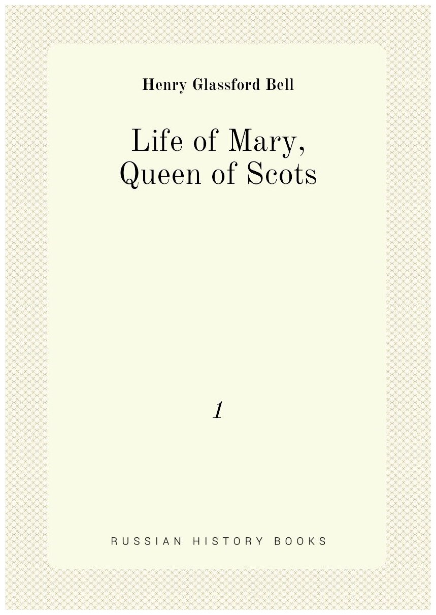 Life of Mary, Queen of Scots. 1