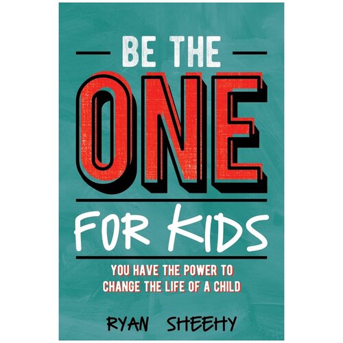 Be the One for Kids. You Have the Power to Change the Life of a Child