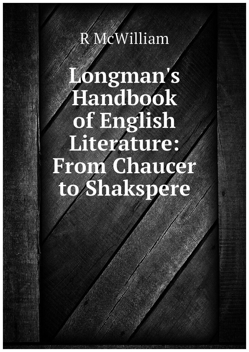 Longman's Handbook of English Literature: From Chaucer to Shakspere