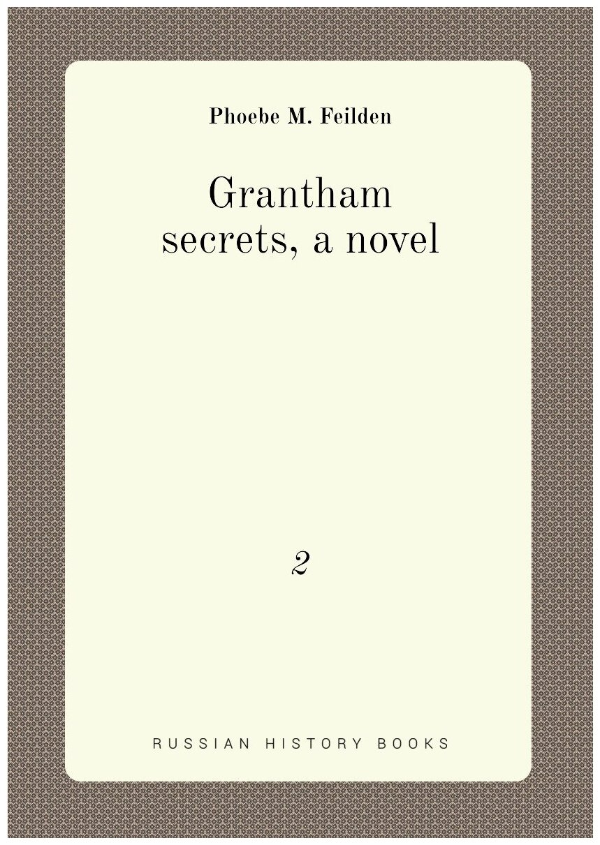 Grantham secrets, a novel. 2