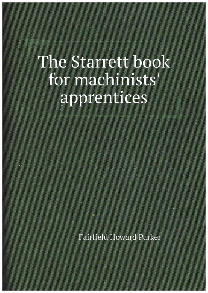 The Starrett book for machinists' apprentices