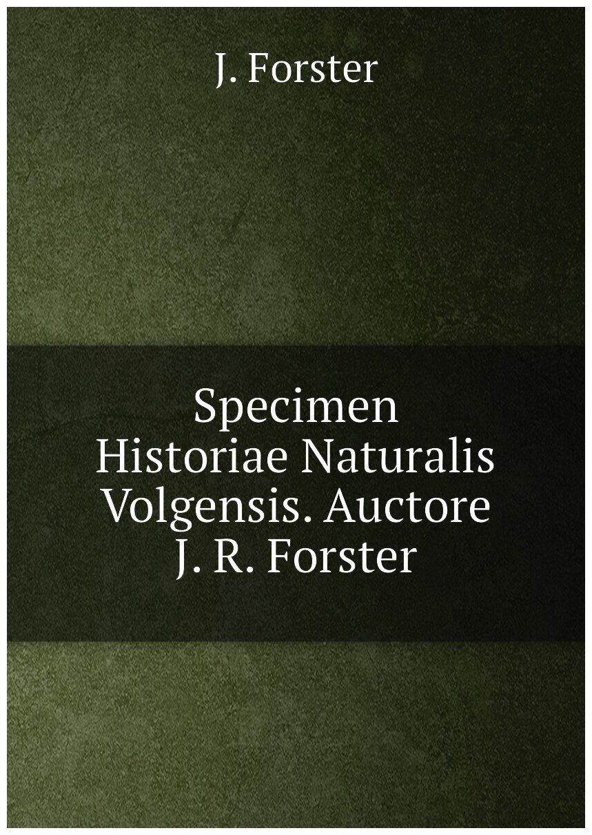 Specimen Historiae Naturalis Volgensis. Auctore J. R. Forster