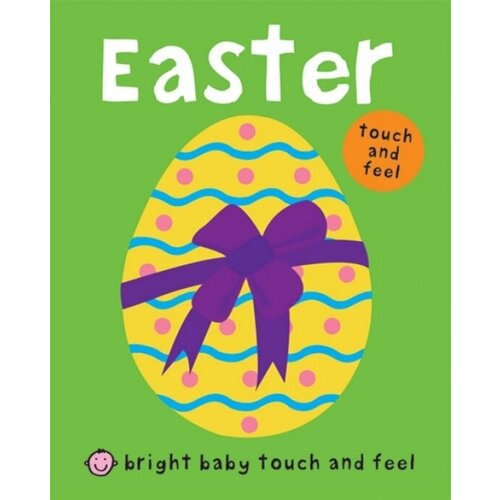 Bright Baby Touch and Feel Easter. Board book
