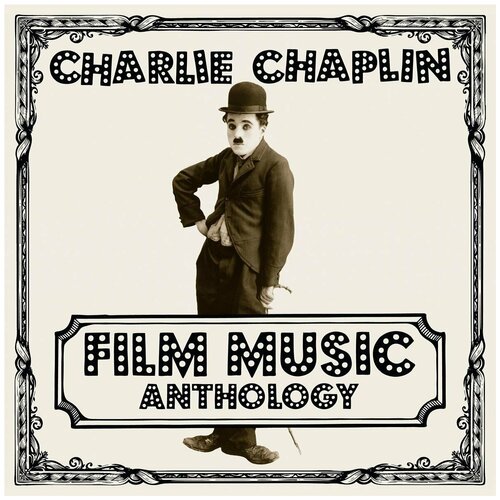 Виниловая пластинка Charlie Chaplin Film Music Anthology (2 LP)