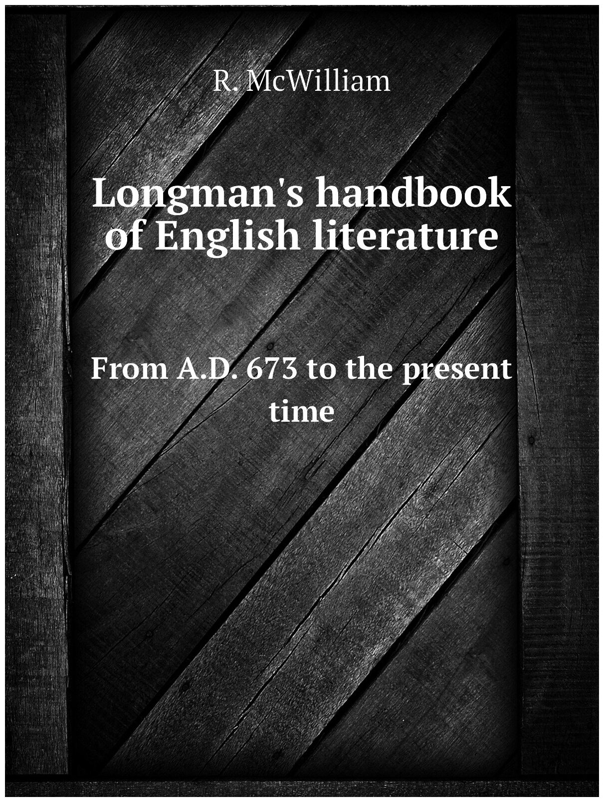 Longman's handbook of English literature. From A.D. 673 to the present time