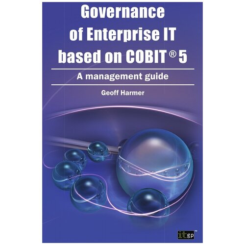 Governance of Enterprise It Based on COBIT 5. A Management Guide
