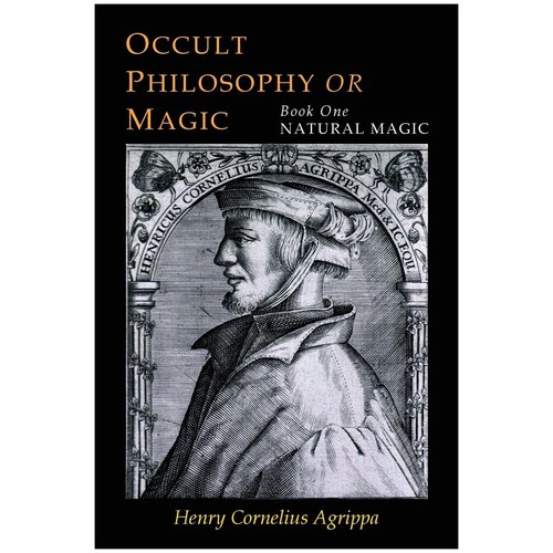 Three Books of Occult Philosophy. Book One--Natural Magic