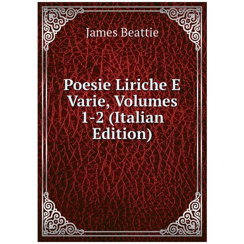 Poesie Liriche E Varie, Volumes 1-2 (Italian Edition)