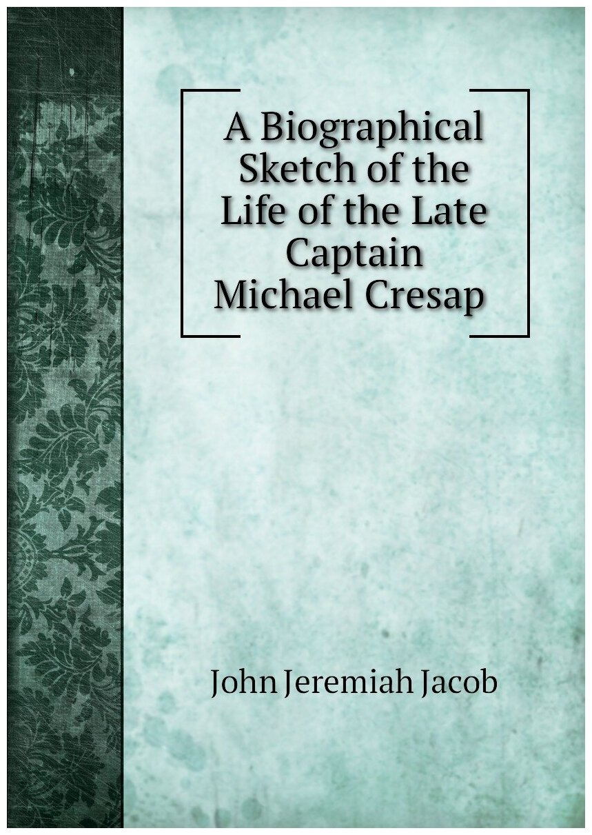 A Biographical Sketch of the Life of the Late Captain Michael Cresap