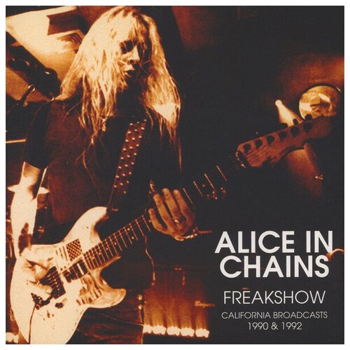Alice In Chains - Freakshow - California Broadcasts 1990 & 1992