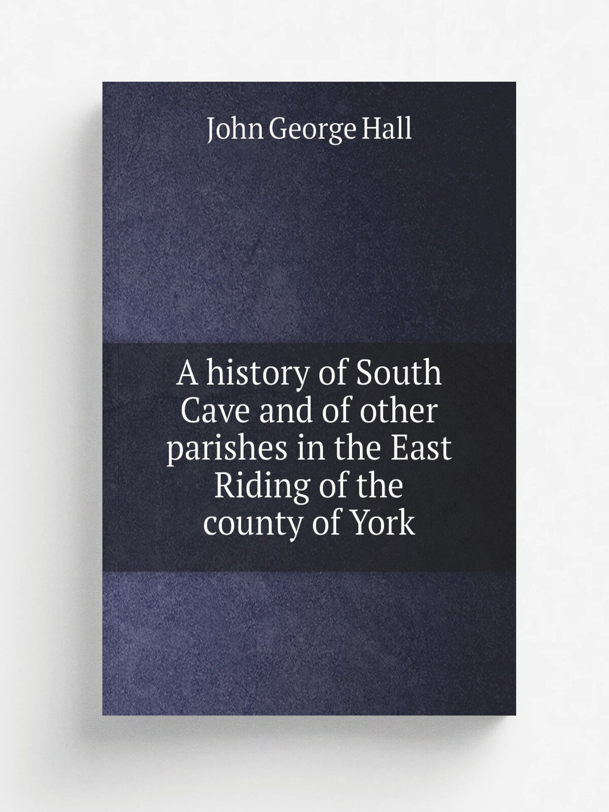 A history of South Cave and of other parishes in the East Riding of the county of York