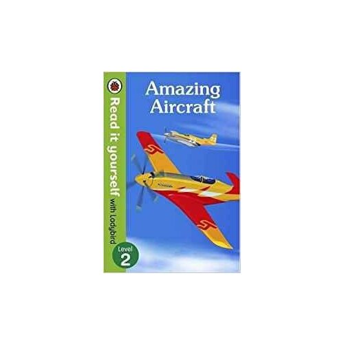 Amazing Aircraft. Read it Yourself with Ladybird Level 2. -
