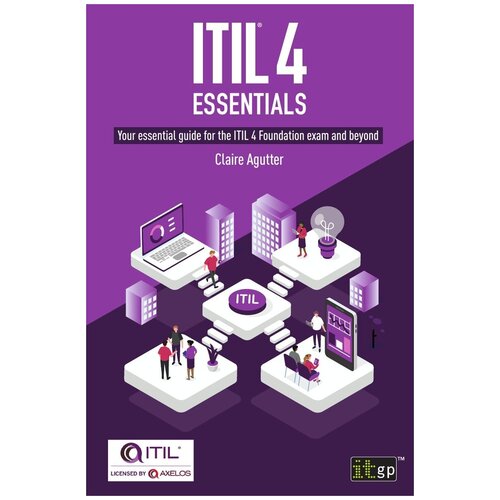 ITIL® 4 Essentials. Your essential guide for the ITIL 4 Foundation exam and beyond