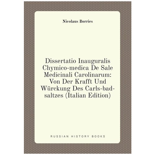 Dissertatio Inauguralis Chymico-medica De Sale Medicinali Carolinarum: Von Der Krafft Und Würckung Des Carls-bad-saltzes (Italian Edition)