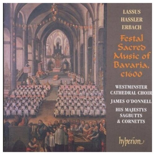 Festal Sacred Music of Bavaria. Westminster Cathedral Choir, His Majestys Sagbutts  & Cornetts, James O'Donnell (conductor)