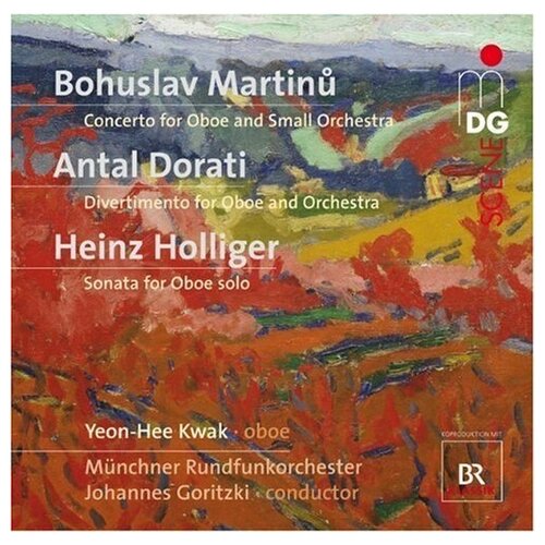 MARTINU Concerto for oboe and small orchestra DORATI Divertimento and Orchestra HOLLIGER Sonata for oboe solo. Yeon-Hee Kwak, Munich Radio Orchestra Goritzki