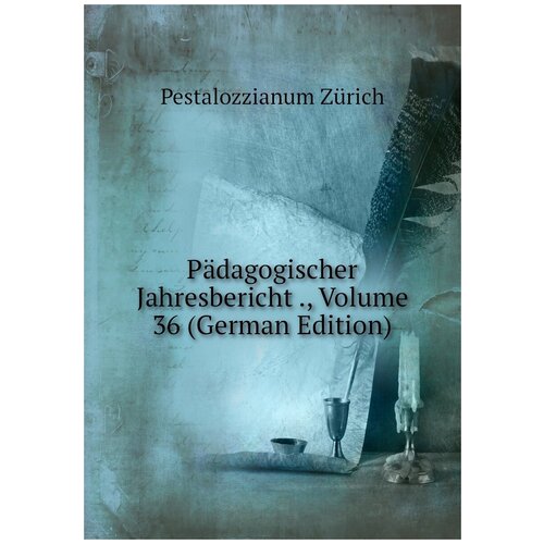 Pädagogischer Jahresbericht ., Volume 36 (German Edition)