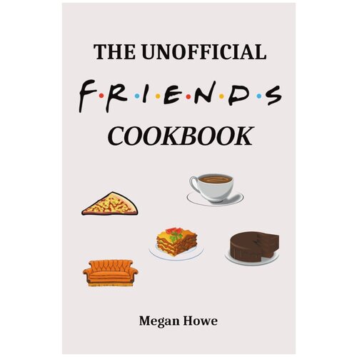 The Unofficial Friends Cookbook