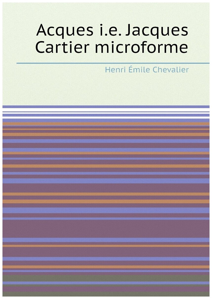 Acques i.e. Jacques Cartier microforme