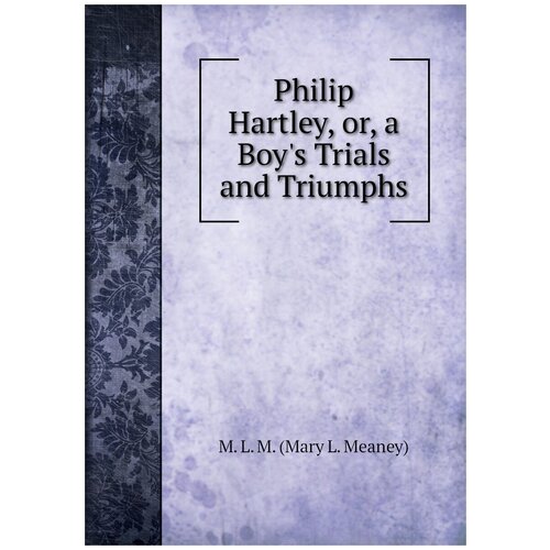 Philip Hartley, or, a Boy's Trials and Triumphs