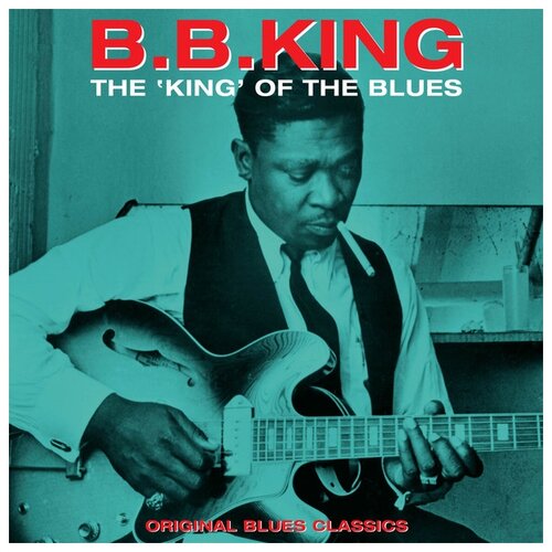 Not Now Music B.B. King. The King Of The Blues (виниловая пластинка) quit like a woman