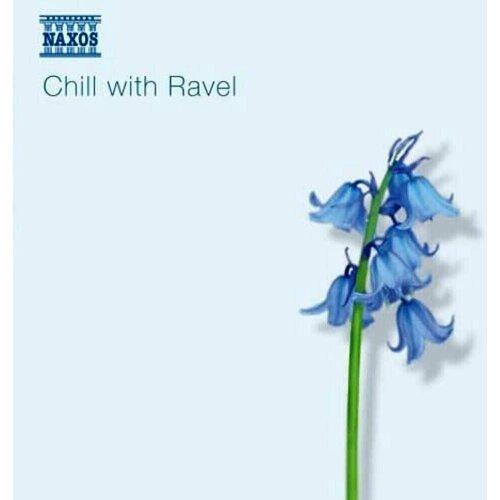 Ravel - Chill With.-Pavane Ma mere Miroirs Vocalise < Naxos CD Deu (Компакт-диск 1шт)