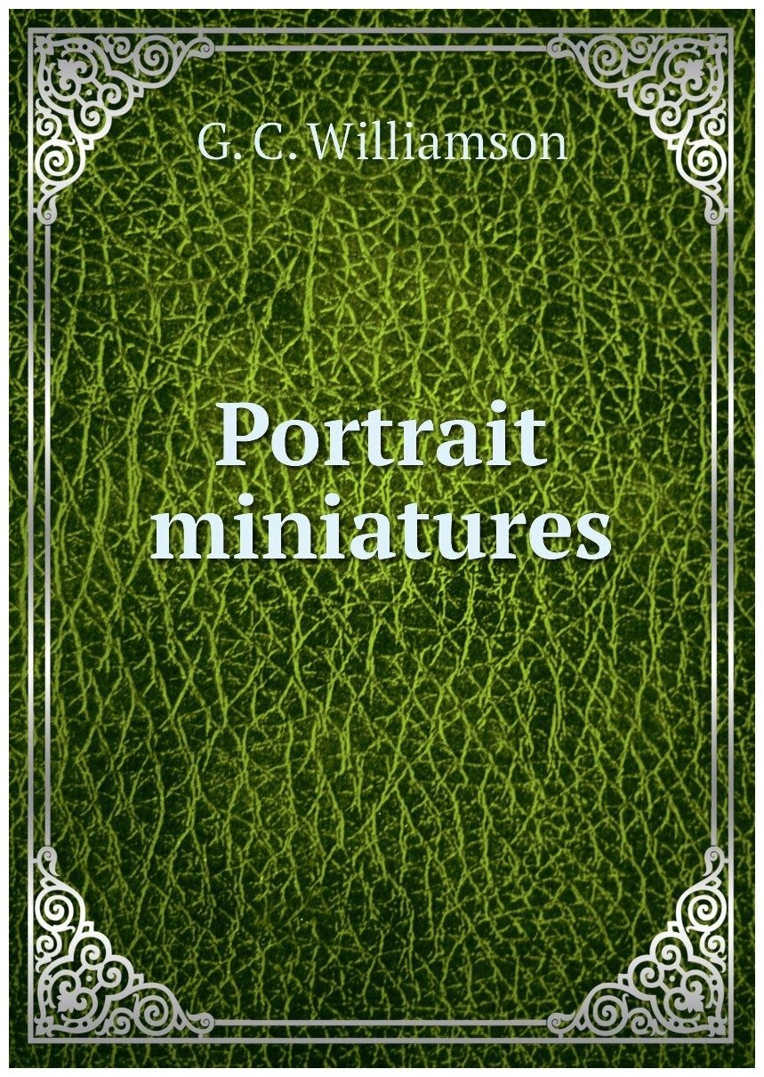 Portrait miniatures (G. C. Williamson, Charles Holme) - фото №1