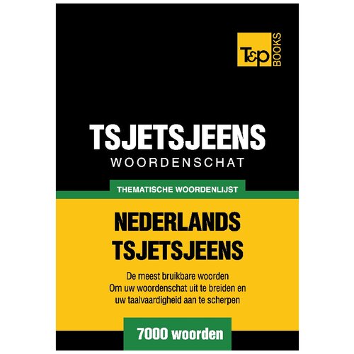 Thematische woordenschat Nederlands-Tsjetsjeens - 7000 woorden