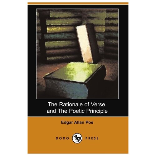 The Rationale of Verse, and the Poetic Principle (Dodo Press)